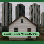 Why Canada’s Housing Affordability Crisis Isn’t Over Yet